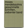 Moses Mendelssohns Gesammelte Schriften, Siebenter Band by Moses Mendelssohn