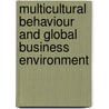 Multicultural Behaviour And Global Business Environment door Erdener Kaynak