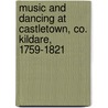 Music And Dancing At Castletown, Co. Kildare, 1759-1821 door Karol Mullaney-dignam