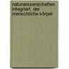 Naturwissenschaften integriert. Der menschliche Körper by Dirk Krämer