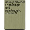 Neue Jahrb Cher F R Philologie Und Paedagogik, Volume 3 door Anonymous Anonymous