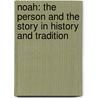 Noah: The Person And The Story In History And Tradition by Lloyd R. Bailey