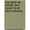 Nos Gens De Lettres, Leur Caract Re Et Leurs Oeuvres... by Alcide Dusolier