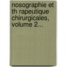 Nosographie Et Th Rapeutique Chirurgicales, Volume 2... door Anthelme Balthasar Richerand