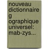 Nouveau Dictionnaire G Ographique Universel: Mab-Zys... door Jacques MacCarthy
