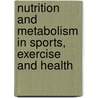 Nutrition And Metabolism In Sports, Exercise And Health door Jie Kang