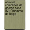 Oeuvres Compl?Tes De George Sand (53); L'Homme De Neige by Georges Sand