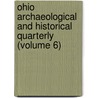 Ohio Archaeological And Historical Quarterly (Volume 6) by Ohio State Archaeological and Society