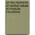 On The Moments Of Central Values Of Modular L-Functions