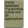 Oracle Database 11G Building Oracle Xml Db Applications by Jinyu Wang