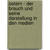 Ostern - Der Brauch Und Seine Darstellung In Den Medien by Laura Dahm