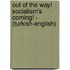 Out Of The Way! Socialism's Coming! - (Turkish-English)