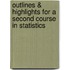 Outlines & Highlights For A Second Course In Statistics