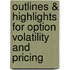 Outlines & Highlights For Option Volatility And Pricing
