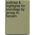Outlines & Highlights For Sociology By James M. Henslin