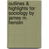 Outlines & Highlights For Sociology By James M. Henslin door Cram101 Textbook Reviews