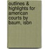 Outlines & Highlights For American Courts By Baum, Isbn