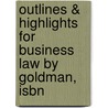 Outlines & Highlights For Business Law By Goldman, Isbn door Goldman and Sigismond