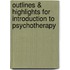 Outlines & Highlights for Introduction to Psychotherapy