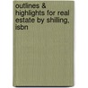 Outlines & Highlights For Real Estate By Shilling, Isbn by Shilling
