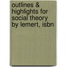 Outlines & Highlights For Social Theory By Lemert, Isbn by 2nd Edition Lemert