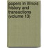 Papers In Illinois History And Transactions (Volume 10)