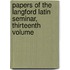 Papers of the Langford Latin Seminar, Thirteenth Volume