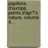 Papillons D'Europe, Peints D'Apr?'s Nature, Volume 4... by Jacques Louis Engramelle