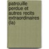 Patrouille Perdue Et Autres Recits Extraordinaires (La)