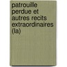 Patrouille Perdue Et Autres Recits Extraordinaires (La) by Pierre Messmer