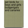 Pet Birds For Boys And Girls - Budgerigars And Canaries door Eric Leyland