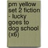 Pm Yellow Set 2 Fiction - Lucky Goes To Dog School (X6)