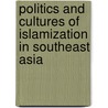 Politics And Cultures Of Islamization In Southeast Asia by Georg Stauth