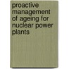 Proactive Management Of Ageing For Nuclear Power Plants door International Atomic Energy Agency