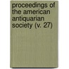 Proceedings Of The American Antiquarian Society (V. 27) door Society of American Antiquarian