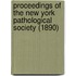 Proceedings Of The New York Pathological Society (1890)