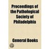 Proceedings Of The Pathological Society Of Philadelphia