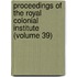 Proceedings Of The Royal Colonial Institute (Volume 39)