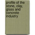 Profile Of The Stone, Clay, Glass And Concrete Industry