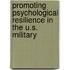 Promoting Psychological Resilience in the U.S. Military