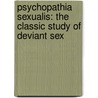 Psychopathia Sexualis: The Classic Study Of Deviant Sex door Richard von Krafft-Ebing