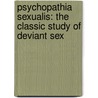 Psychopathia Sexualis: The Classic Study Of Deviant Sex by Richard von Krafft-Ebing