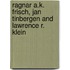 Ragnar A.K. Frisch, Jan Tinbergen And Lawrence R. Klein