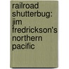 Railroad Shutterbug: Jim Fredrickson's Northern Pacific door Jim Fredrickson