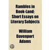 Rambles In Book-Land; Short Essays On Literary Subjects by William Davenport Adams