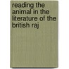 Reading The Animal In The Literature Of The British Raj door Shefali Rajamannar