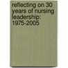 Reflecting on 30 Years of Nursing Leadership: 1975-2005 door Rosemary Donley