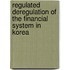 Regulated Deregulation Of The Financial System In Korea