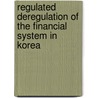 Regulated Deregulation Of The Financial System In Korea door Ismail Dalla