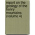 Report On The Geology Of The Henry Mountains (Volume 4)